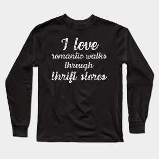 I Love Romantic Walks Through Thrift Stores Funny Long Sleeve T-Shirt